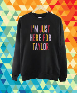 Taylor Swift Travis Kelce I’m Just Here For Taylor T-Shirt