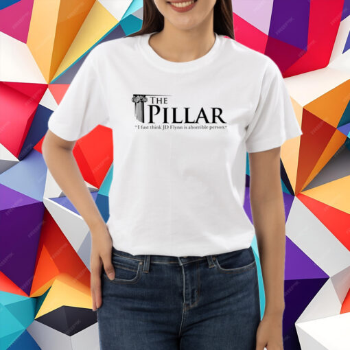 The Pillar I Just Think Jd Flynn Is A Horrible Person T-Shirt