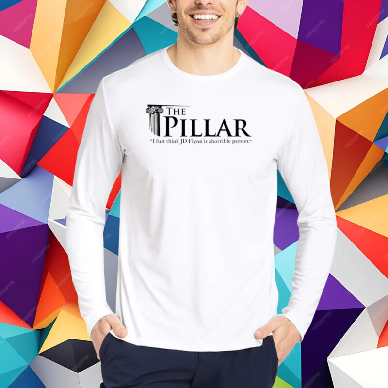 The Pillar I Just Think Jd Flynn Is A Horrible Person T-Shirt