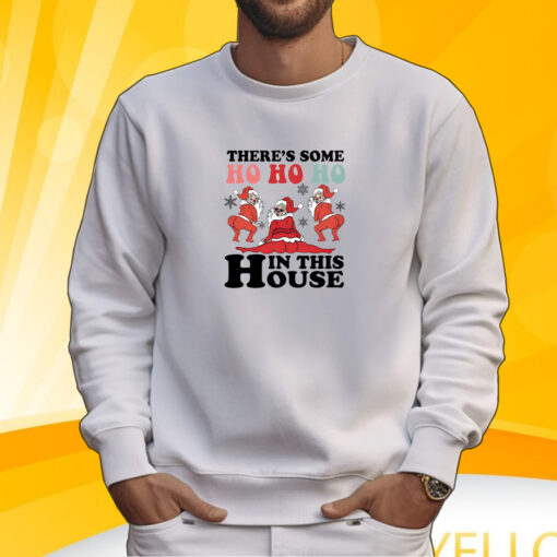 There Is Some Ho Ho Ho In This House T-Shirt