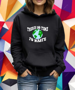 There's No Time To Waste T-Shirt