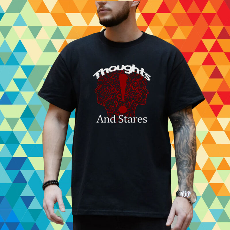 Thoughts And Stares Graphic shirt