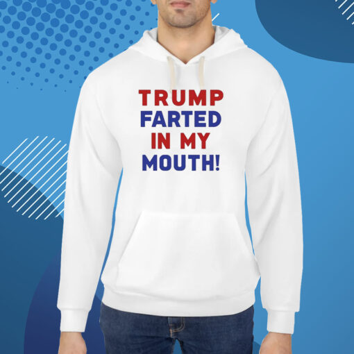 Trump Farted In My Mouth T-Shirt