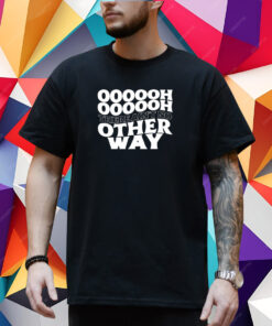 Ultraredglow Oooooh There Ain't No Other Way T-Shirt