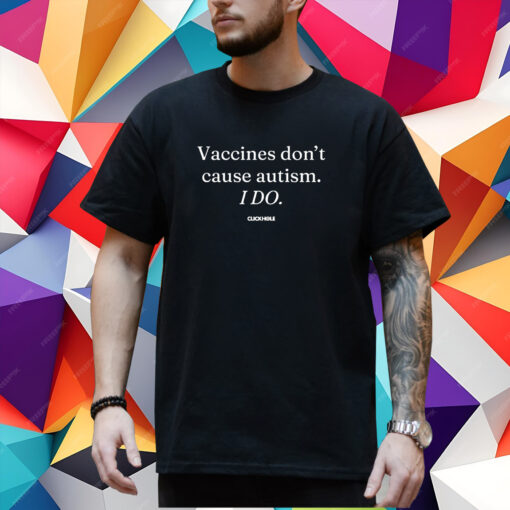 Vaccines Don’t Cause Autism I Do T-Shirt