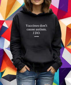Vaccines Don’t Cause Autism I Do T-Shirt