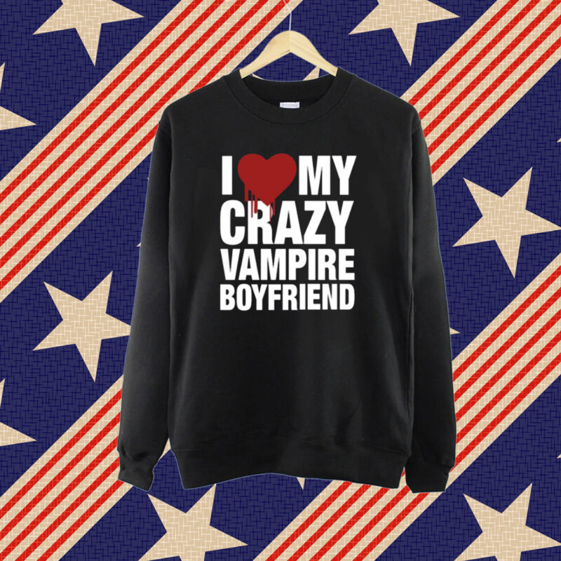 Vibe2k I Love My Crazy Vampire Boyfriend T-Shirt