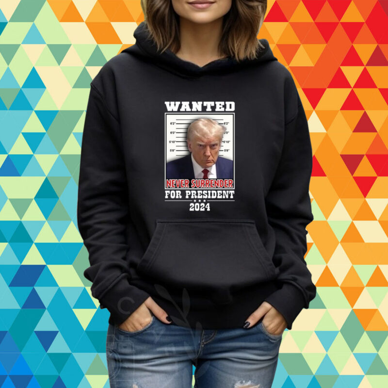 Wanted Never Surrender For President 2024 T-Shirt