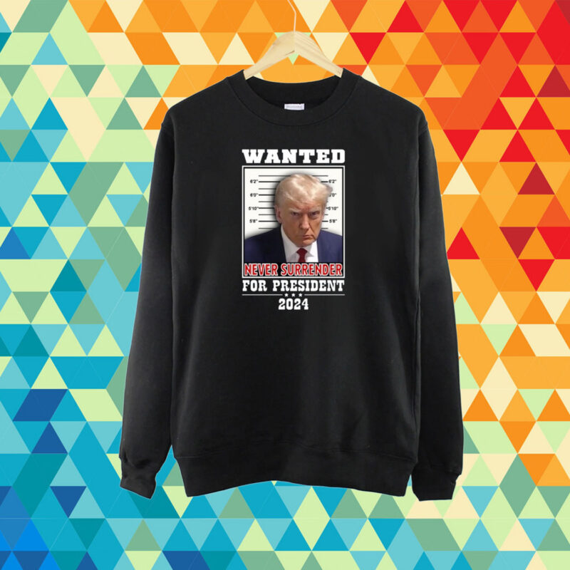 Wanted Never Surrender For President 2024 T-Shirt