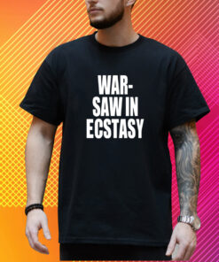 War Saw In Ecstasy T-Shirt