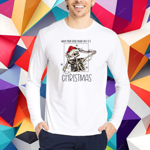 When You Are Dead Inside But Its Christmas, Merry Christmas T-Shirt