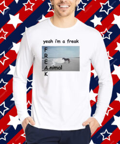 Yeah Im A Freak Animal T-Shirt