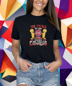 Yes Im Old But I Saw Detroit Pistons Back To Back Nba Finals Champions T-Shirt