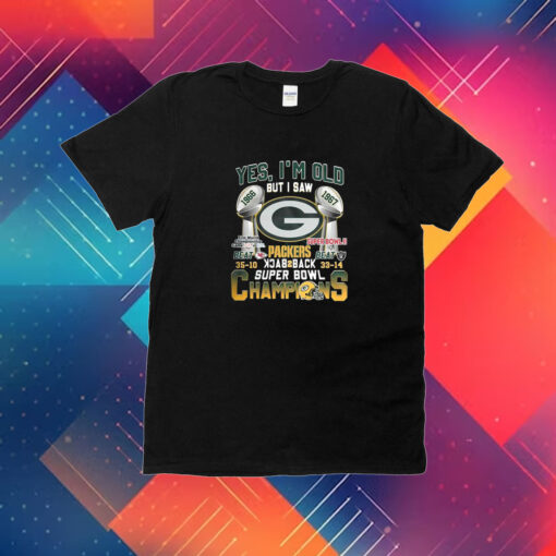 Yes Im Old But I Saw Green Bay Packers Back2back Super Bowl Champions Shirt