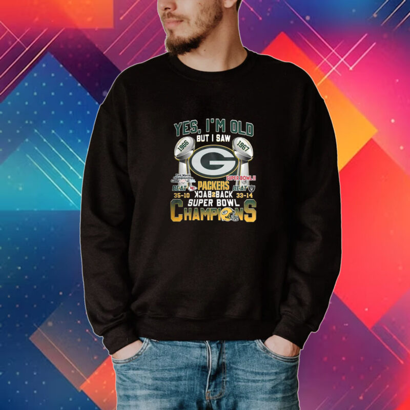 Yes Im Old But I Saw Green Bay Packers Back2back Super Bowl Champions Shirt