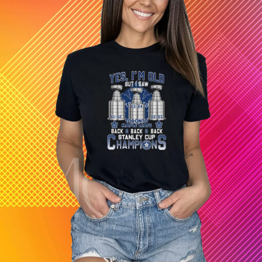 Yes I’m Old But I Saw Toronto Maple Leafs Back 2 Back 2 Back Stanley Cup Champions T-Shirt