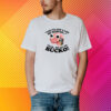 You've Got A Lot Of Nerves Yeah We All Do Bucko T-Shirt