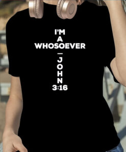 I’m A Whosoever John 3:16 Print Casual TShirt