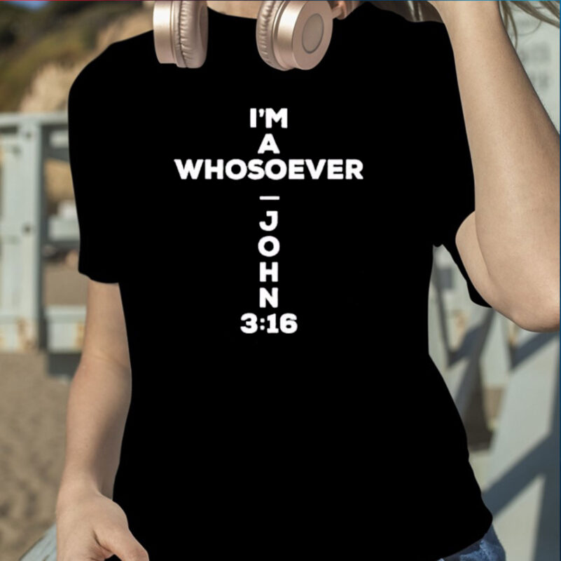 I’m A Whosoever John 3:16 Print Casual TShirt