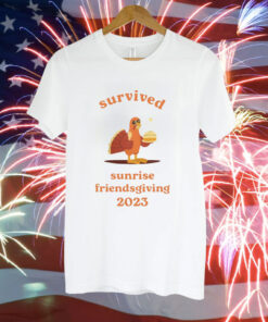 Survived Sunrise Friendsgiving 2023 Shirt