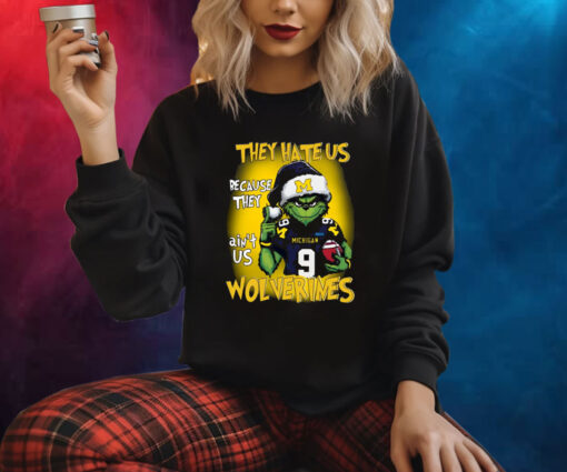 Grinch They Hate Us Because They Ain’t Us Wolverines Hoodie T-Shirt