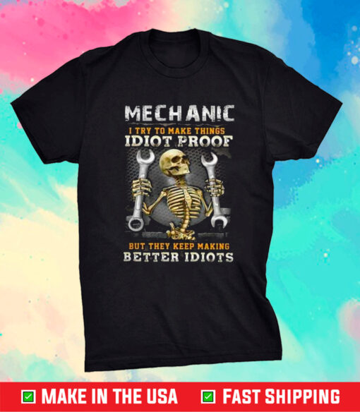 Skeleton Mechanic I Try To Make Things Idiot Proof Shirt