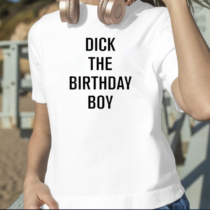 Dick The Birthday Boy T-Shirt