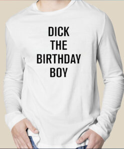 Dick The Birthday Boy Long Sleeve Shirt