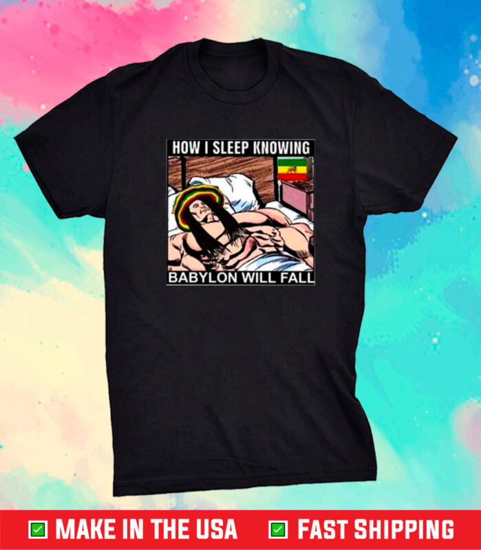 How I Sleep Knowing Babylon Will Fall TShirt