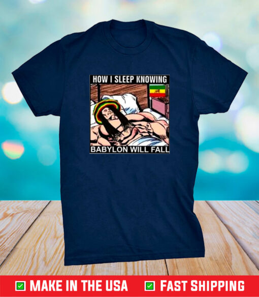 How I Sleep Knowing Babylon Will Fall TShirt