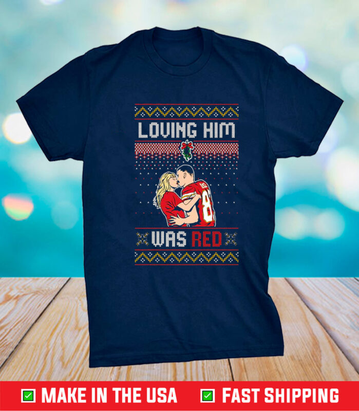 Taylor Swift Loving Him Was Red Travis Kelce Ugly Christmas Shirt