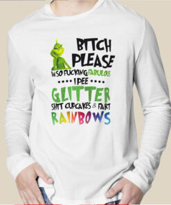 Bitch Please I’m So Fucking Fabulous I Pee Glitter Shit Cupcakes Fart Shirt