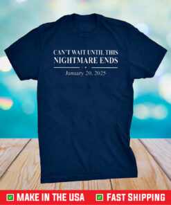 Can’t Wait Until This Nightmare Ends January 20 2025 T-Shirt