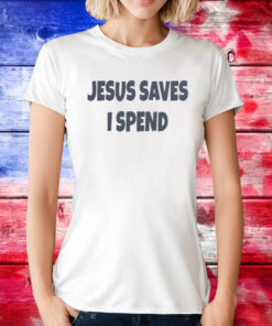 Saskay Jesus Saves I Spend TShirts