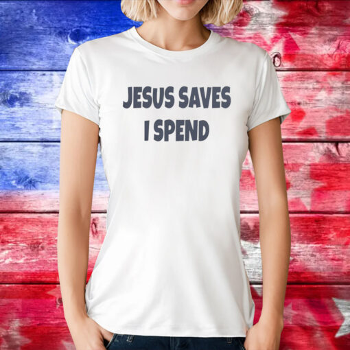 Saskay Jesus Saves I Spend TShirts