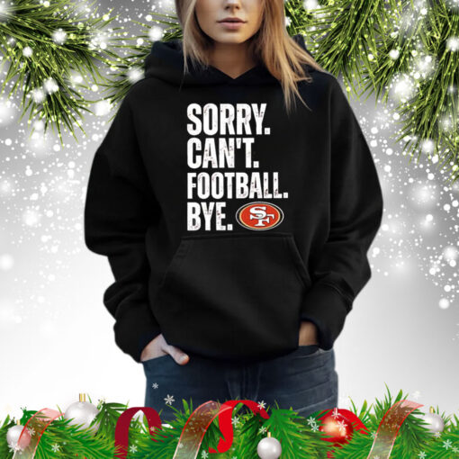 49ers Sorry Can’t Football Bye Hoodie