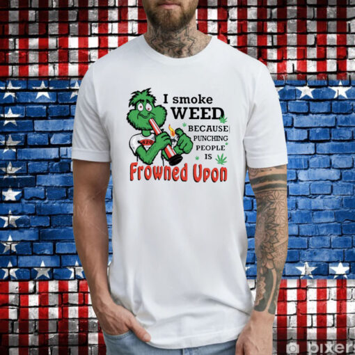 I Smoke Weed Because Punching People Is Frowned Upon 420 Women Shirt