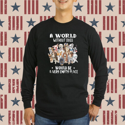 A World Without Dogs Would Be A Very Empty Place Sweatshirts