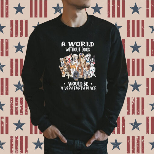 A World Without Dogs Would Be A Very Empty Place Sweatshirt