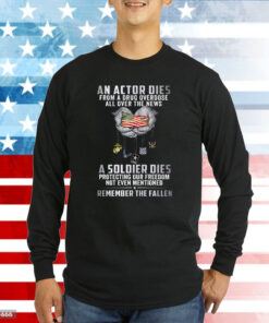 An Actor Dies From A Drug Overdose All Over The News A Soldier Dies Sweatshirts