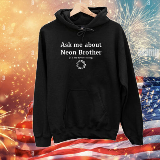 Ask Me About Neon Brother It's My Favorite Song T-Shirts