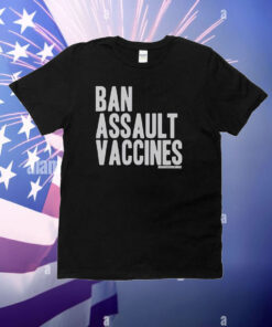 Ban Assault Vaccines T-Shirt