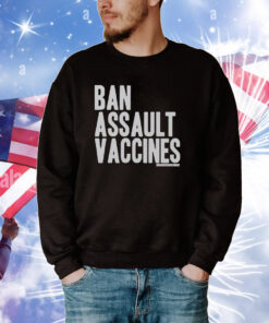 Ban Assault Vaccines Shirts