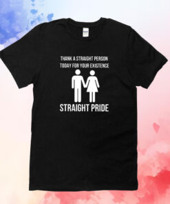 Bryson Gray Thank A Straight Person Today For Your Existence Straight Pride TShirt