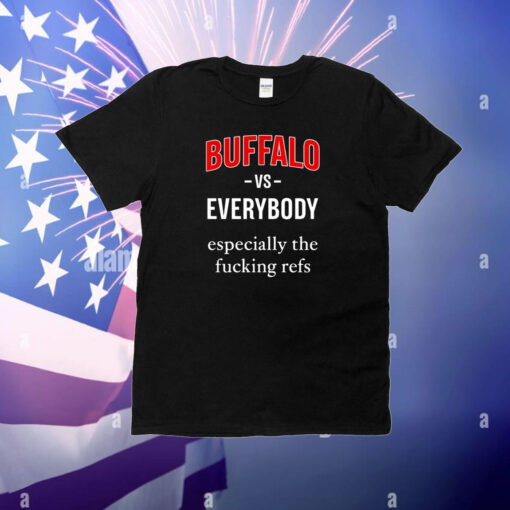 Buffalo Vs Everyone Especially The Fucking Refs T-Shirt