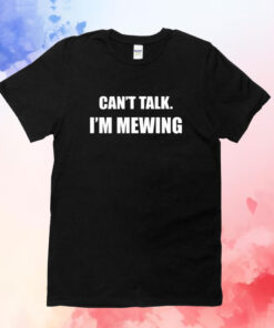 Can't Talk I'm Mewing T-Shirts