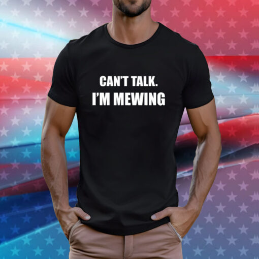 Can't Talk I'm Mewing T-Shirt