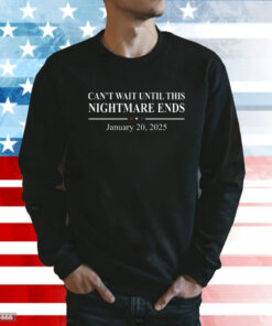 Can’t Wait Until This Nightmare Ends January 20 2025 Sweatshirt