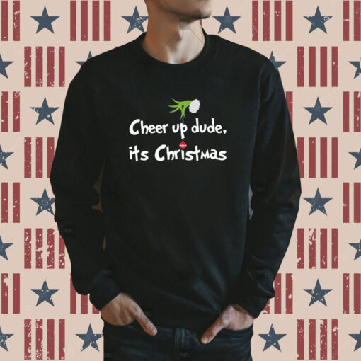 Cheer Up Dude It’s Christmas Green Monster Sweatshirt