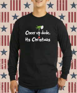 Cheer Up Dude It’s Christmas Green Monster Sweatshirts